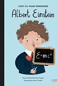 Albert Einstein. Copii cu visuri îndrăznețe
