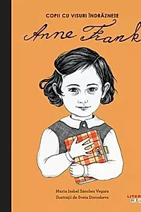 Anne Frank. Copii cu visuri îndrăznețe