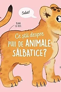 Ce știi despre puii de animale sălbatice?
