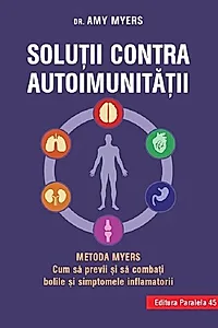 Soluţii contra autoimunităţii – Metoda Myers. Cum să previi şi să combaţi toate bolile şi simptomele inflamatorii