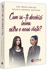 Cum să-ți deschizi inima către o nouă viață?