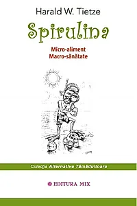 Spirulina. Micro-aliment, Macro-sanatate