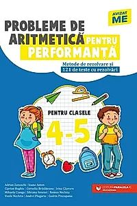 Probleme de aritmetică pentru performanţă. Metode de rezolvare şi 121 de teste cu rezolvări. Clasele IV-V