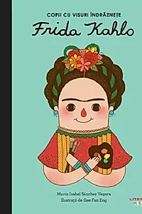 Frida Kahlo. Copii cu visuri îndrăznețe