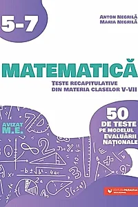 Matematică. Teste recapitulative din materia claselor V-VII