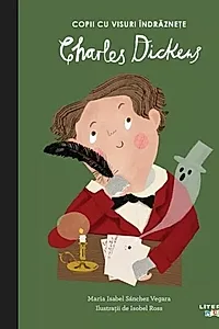 Charles Dickens. Copii cu visuri îndrăznețe