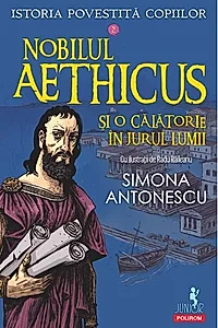 Istoria povestită copiilor. Nobilul Aethicus şi o călătorie în jurul lumii (Vol. 2)