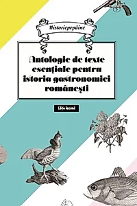 Antologie de texte esențiale pentru istoria gastronomiei românești