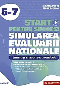 Start pentru succes! Simularea Evaluării Naționale. Limba și literatura română. Exerciții de antrenament tematic și teste recapitulative după programa claselor V-VII