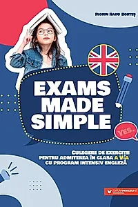Exams made simple. Culegere de exerciţii pentru admiterea în clasa a V-a cu program intensiv engleză