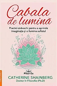 Cabala de lumină - practici străvechi pentru a aprinde imaginaţia şi a ilumina sufletul