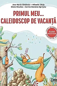 Primul Meu... Caleidoscop de vacanță. Caiet de vacanță pentru clasa pregătitoare
