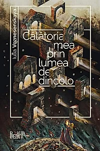 Călătoria mea prin lumea de dincolo
