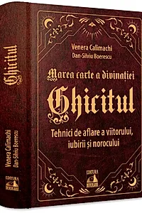 Ghicitul. Tehnici de aflare a viitorului, iubirii si norocului