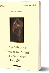 Trup, vibraţie şi coordonare, voinţă şi concentrare / T = 2x(V+C)
