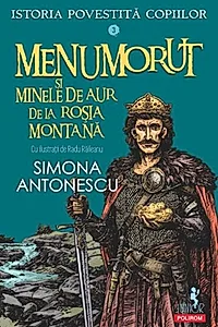 Istoria povestită copiilor. Menumorut şi minele de aur de la Roşia Montană (Vol. 3)