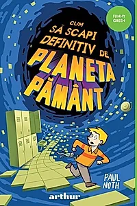 Cum să scapi definitiv de Planeta Pământ