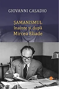 Șamanismul înainte și după Mircea Eliade