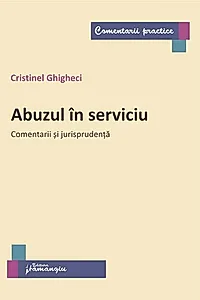 Abuzul în serviciu. Comentarii și jurisprudență