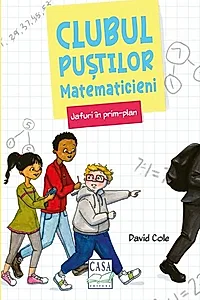 Clubul puștilor matematicieni. Jafuri în prim-plan (Vol. 1)