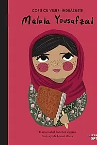 Malala Yousafzai. Copii cu visuri îndrăznețe