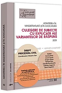 Admiterea în magistratură și în avocatură. Culegere de subiecte cu explicații ale variantelor de răspuns. Drept procesual civil - 2025