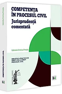 Competență în procesul civil. Jurisprudența comentată