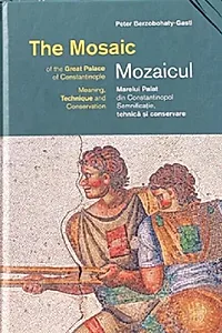 Mozaicul Marelui Palat din Constantinopol. The Mosaic of the Great Palace of Constantinople