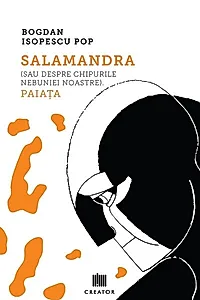 Salamandra (sau despre chipurile nebuniei noastre). Paiața