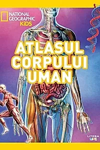 National Geographic Kids. Atlasul corpului uman - National Geographic
