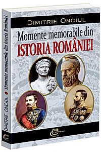 Momente memorabile din istoria României