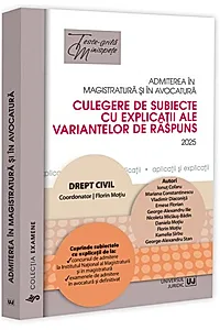 Admiterea în magistratură și în avocatură. Culegere de subiecte cu explicații ale variantelor de răspuns. Drept civil - 2025