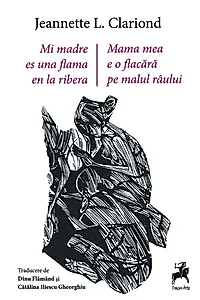 Mama mea e o flacără pe malul râului / Mi madre es una flama en la ribera