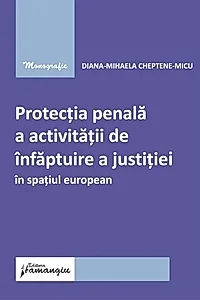 Protecția penală a activității de înfăptuire a justiției în spațiul european