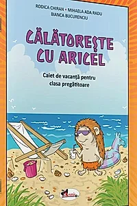 Călătorește cu Aricel. Caiet de vacanță pentru clasa pregătitoare