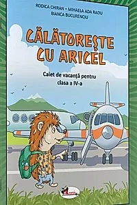 Călătorește cu Aricel. Caiet de vacanță pentru clasa a IV-a