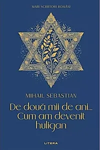 Mari scriitori români. De două mii de ani... Cum am devenit huligan