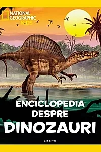 National Geographic Kids. Enciclopedia despre dinozauri