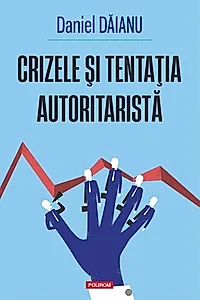 Crizele şi tentaţia autoritaristă