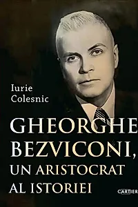 Gheorghe Bezviconi, un aristocrat al istoriei
