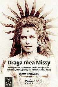 Draga mea Missy. Corespondenta ducesei de Saxa-Coburg-Gotha cu fiica sa, Maria, principesa Romaniei (1893–1900)