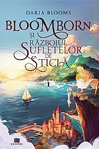 Bloomborn și Războiul Sufletelor de Sticlă (Vol.1)