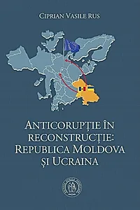 Anticorupţie în reconstrucţie: Republica Moldova şi Ucraina