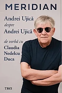 Meridian: Andrei Ujica despre Andrei Ujica: De vorba cu Claudia Nedelcu Duca