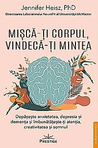 Mișcă-ţi corpul, vindecă-ţi mintea