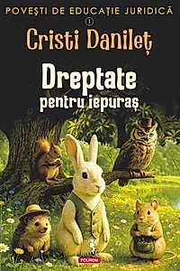 Povești de educație juridică. Dreptate pentru iepuraș (Vol. 1)