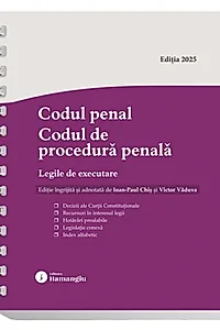 Codul penal. Codul de procedură penală. Legile de executare. Actualizat 6 octombrie 2025 - Spiralat