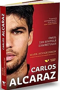 Carlos Alcaraz. Omul din spatele zambetului