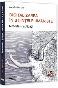 Digitalizarea în Științele Umaniste. Metode și aplicații