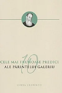 Cele mai frumoase predici ale Părintelui Galeriu